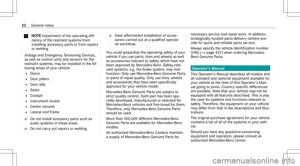 MERCEDES-BENZ E-CLASS WAGON 2020 Owners Guide *
NO
TEImpairment oftheoper ating effi‐
cie ncy ofthere stra int systems from
ins talling accessor ypar tsor from repair s
or we lding Air
bags andEmerge ncy Tensi oni ng Device s,
as wellas con tro