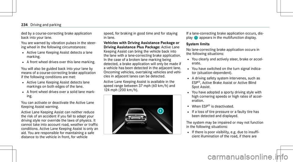 MERCEDES-BENZ E-CLASS WAGON 2020  Owners Manual ded
byacour se-cor recting brak eap plica tion
ba ck intoyo ur lane .
Yo uar ewa rned byvibr ation pulses inthesteer‐
ing wheel inthefo llo wing circums tances:
R ActiveLa ne Keeping Assistde tects 