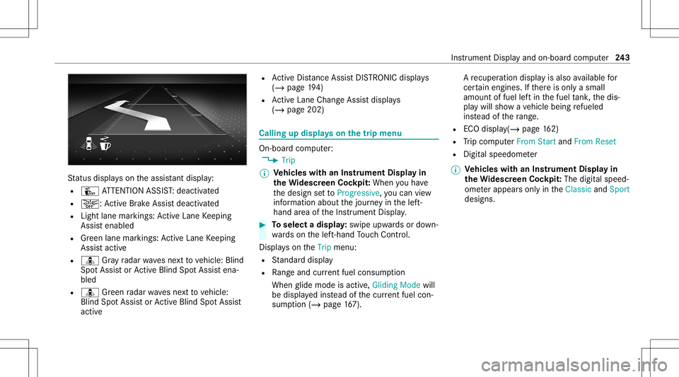 MERCEDES-BENZ E-CLASS WAGON 2020 Owners Manual St
atus displa yson theassis tant displ ay:
R Û ATTENTION ASSIST: deactiv ated
R 00D4: ActiveBr ak eAssi stdeactiv ated
R Light lanemarkings: ActiveLa ne Keeping
Assis tenabled
R Green lane marking s MERCEDES-BENZ E-CLASS WAGON 2020 Owners Manual St
atus displa yson theassis tant displ ay:
R Û ATTENTION ASSIST: deactiv ated
R 00D4: ActiveBr ak eAssi stdeactiv ated
R Light lanemarkings: ActiveLa ne Keeping
Assis tenabled
R Green lane marking s