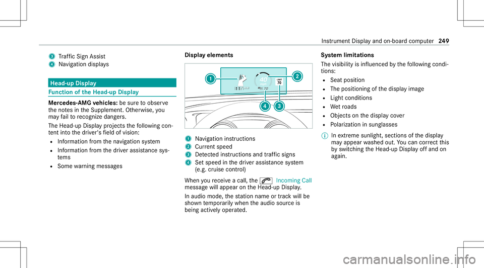 MERCEDES-BENZ E-CLASS WAGON 2020  Owners Manual 3
Traf fic Sign Assist
4 Navig ation displays Head-up
Display Fu
nction oftheHead -upDispla y Mer
cedes- AMGvehicl es:besur eto obser ve
th eno tesin theSupplement .Ot her wise, you
ma yfa ilto recogn