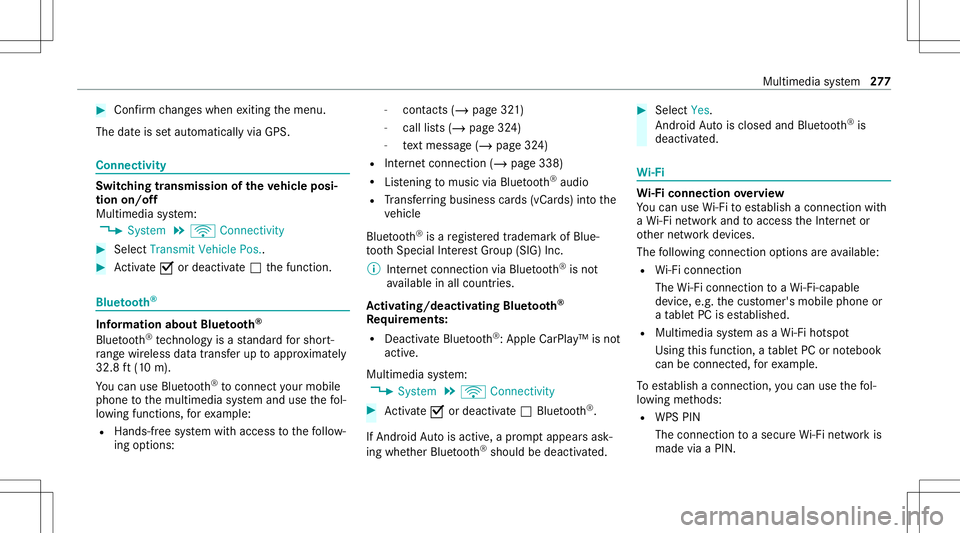 MERCEDES-BENZ E-CLASS WAGON 2020  Owners Manual #
Con firm chang eswhen exitin gth emenu.
The dateis setaut omaticall yvia GPS. Connectivity
Switc
hingtransmission oftheve hicl eposi ‐
tion on/off
Mul timedi asy stem:
4 System 5
ö Connec tivity 