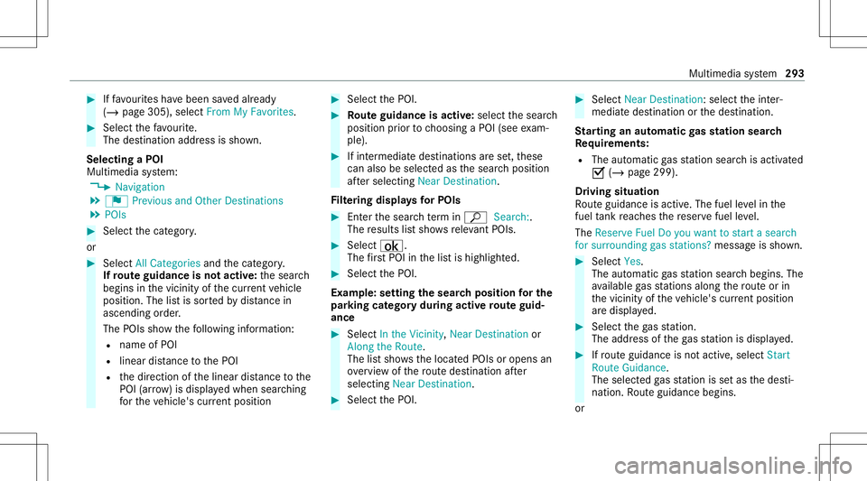 MERCEDES-BENZ E-CLASS WAGON 2020  Owners Manual #
Iffavo urites have been save dalr eady
(/ page305), select FromMyFavorit es. #
Select thefa vo urite.
The destinatio naddr essissho wn.
Select ingaPOI
Mult imed iasystem:
4 Navigation
5 ¬ Previous 