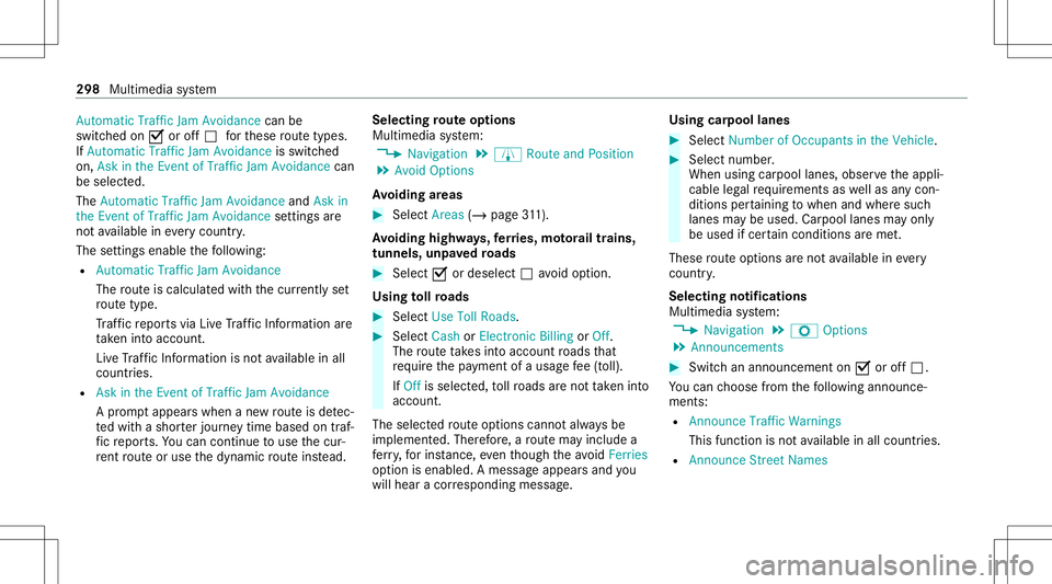 MERCEDES-BENZ E-CLASS WAGON 2020 User Guide Auto
matic Tra fficJa m Avoi dance canbe
sw itched on0073 oroff0053 forth ese routetyp es.
If Aut omat icTraf ficJam Avoidan ceisswit ched
on, Ask inthe Even tof Traffic JamAvoidan cecan
be select ed.