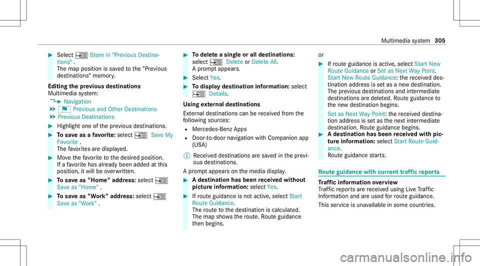 MERCEDES-BENZ E-CLASS WAGON 2020 User Guide #
Select ¥ Store in"Previ ousDesti na-
tions ".
The map position issave dto the"Pr evious
des tination s"memo ry.
Edit ingthepr ev ious destina tions
Multime diasystem:
4 Navigation
5