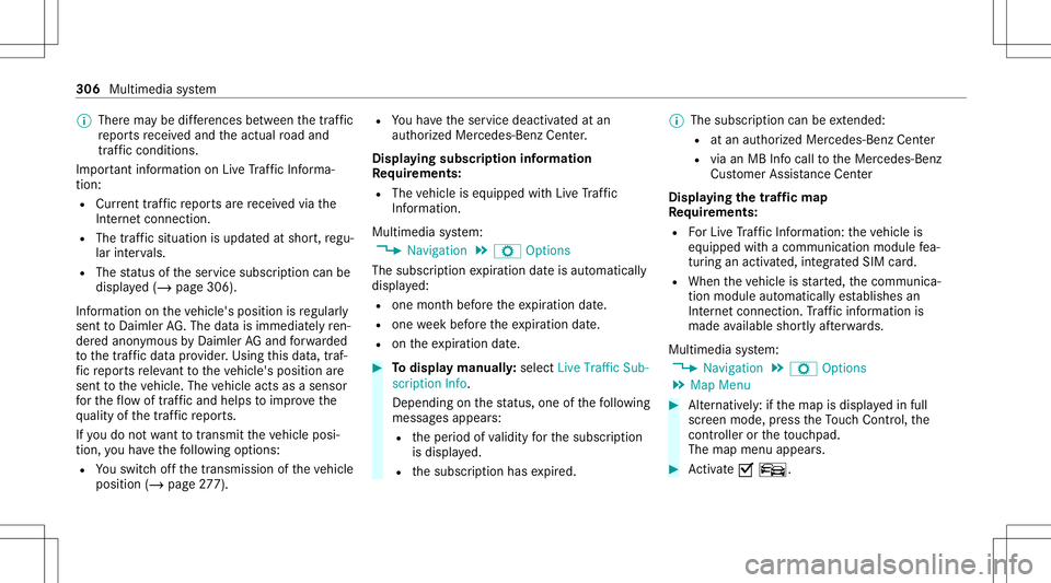 MERCEDES-BENZ E-CLASS WAGON 2020 Owners Guide %
Ther ema ybe differe nces betwee nth etraf fic
re por tsrecei vedand theactual road and
traf fic condi tions.
Im por tant informa tionon LiveTr af fic Inf orma‐
tion:
R Current traffic repor tsare MERCEDES-BENZ E-CLASS WAGON 2020 Owners Guide %
Ther ema ybe differe nces betwee nth etraf fic
re por tsrecei vedand theactual road and
traf fic condi tions.
Im por tant informa tionon LiveTr af fic Inf orma‐
tion:
R Current traffic repor tsare
