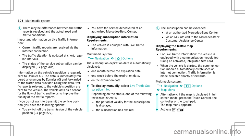 MERCEDES-BENZ E-CLASS WAGON 2020 User Guide %
Ther ema ybe differe nces betwee nth etraf fic
re por tsrecei vedand theactual road and
traf fic condi tions.
Im por tant informa tionon LiveTr af fic Inf orma‐
tion:
R Current traffic repor tsare