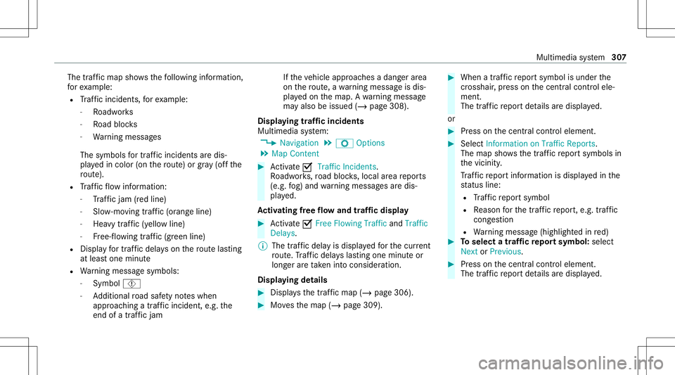 MERCEDES-BENZ E-CLASS WAGON 2020 User Guide The
traf fic map showsthefo llo wing informatio n,
fo rex am ple:
R Traf fic inci dents ,fo rex am ple:
- Roadw orks
- Road bloc ks
- Warning mess ages
The symbols fortr af fic inci dents aredis‐
pl