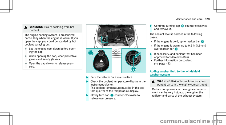 MERCEDES-BENZ E-CLASS WAGON 2020  Owners Manual &
WARNIN GRisk ofscal ding from hot
cool ant
The enginecool ingsystem ispressur ized,
par ticular lywhen theengine iswa rm.If yo u
open thecap, youco uld bescalded byhot
coolant spraying out. #
Letth 