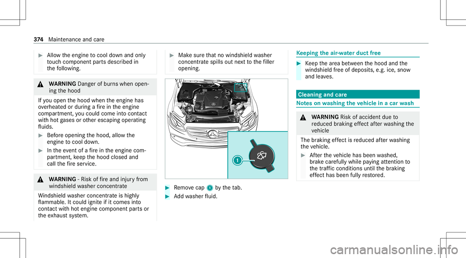 MERCEDES-BENZ E-CLASS WAGON 2020  Owners Manual #
Allow theengine tocool down and only
to uc hco mp onent partsdescr ibedin
th efo llo wing. &
WARNIN GDang erofburnswhen open‐
ing thehood
If yo uopen thehood when theengine has
ove rheat edordur i