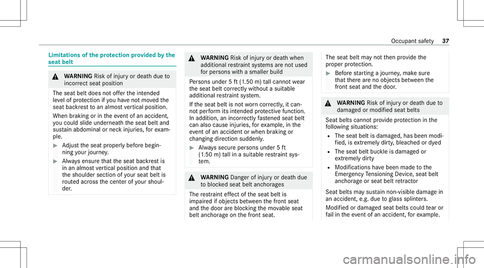 MERCEDES-BENZ E-CLASS WAGON 2020 Owners Guide Limita
tionsofthepr otection prov ided bythe
seat belt &
WARNIN GRisk ofinju ryor deat hdue to
inc orrect sea tpos ition
The seatbel tdoe sno tof ferth eint ended
le ve lof protect ion ifyo uha ve not