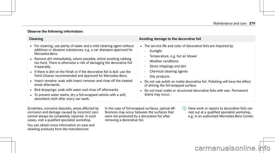 MERCEDES-BENZ E-CLASS WAGON 2020  Owners Manual Obser
vethefo llo wing informa tion: Cleaning
Avoiding dama getothedecor ative fo il
R Forclea ning, useplenty ofwa terand amild cleaning agent without
add itivesorabr asive subs tances, e.g.a car sha