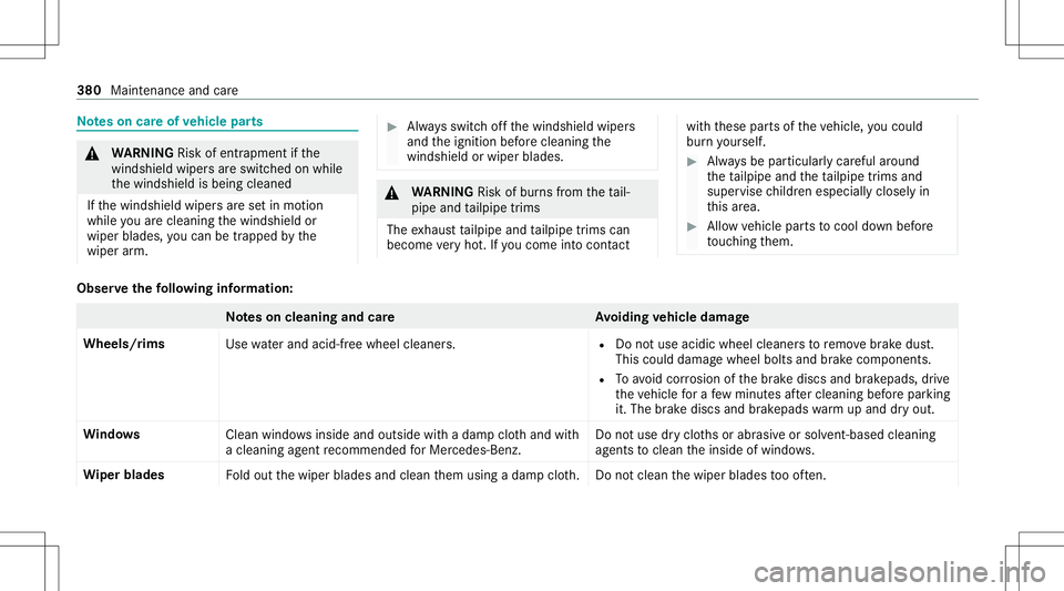 MERCEDES-BENZ E-CLASS WAGON 2020  Owners Manual No
teson car eof vehicl epar ts &
WARNIN GRisk ofentr apment ifth e
winds hieldwiper sar eswit ched on while
th ewindshield isbeing cleaned
If th ewindshield wipersar ese tin mo tion
while youar ecle 