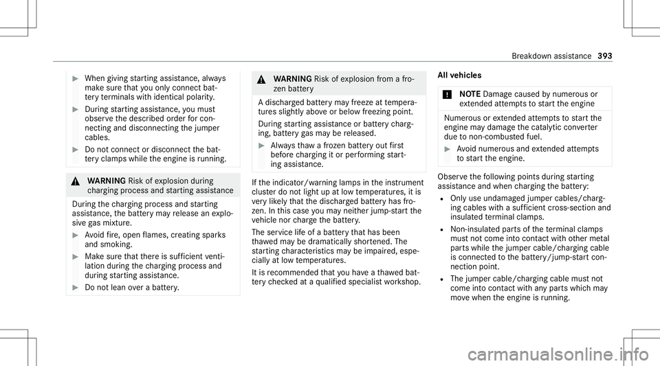 MERCEDES-BENZ E-CLASS WAGON 2020 Owners Manual #
When giving star tin gassis tance, alwa ys
mak esur eth at youon lyconnect bat‐
te ry term inals withident icalpolar ity. #
Dur ing star tin gassis tance, youmus t
obse rveth edescr ibedorder forc MERCEDES-BENZ E-CLASS WAGON 2020 Owners Manual #
When giving star tin gassis tance, alwa ys
mak esur eth at youon lyconnect bat‐
te ry term inals withident icalpolar ity. #
Dur ing star tin gassis tance, youmus t
obse rveth edescr ibedorder forc