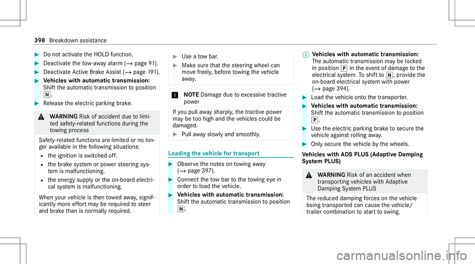 MERCEDES-BENZ E-CLASS WAGON 2020  Owners Manual #
Donotacti vate theHOLD function. #
Deact ivat eth eto w- aw ay alar m(/ page91 ). #
Deac tivateAc tiveBr ak eAssi st(/ pag e19 1). #
Vehicl eswith automatic transmiss ion:
Shif tth eaut omatic trans