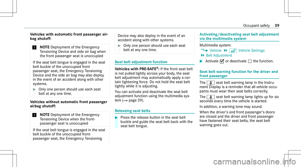 MERCEDES-BENZ E-CLASS WAGON 2020 Service Manual Ve
hicl eswith automatic front passen gerair‐
bag shutoff:
* NO
TEDep loym ent oftheEmer gency
Te nsi oni ng Device andside airba gwh en
th efront passeng erseat isunocc upied If
th eseat belttongu 