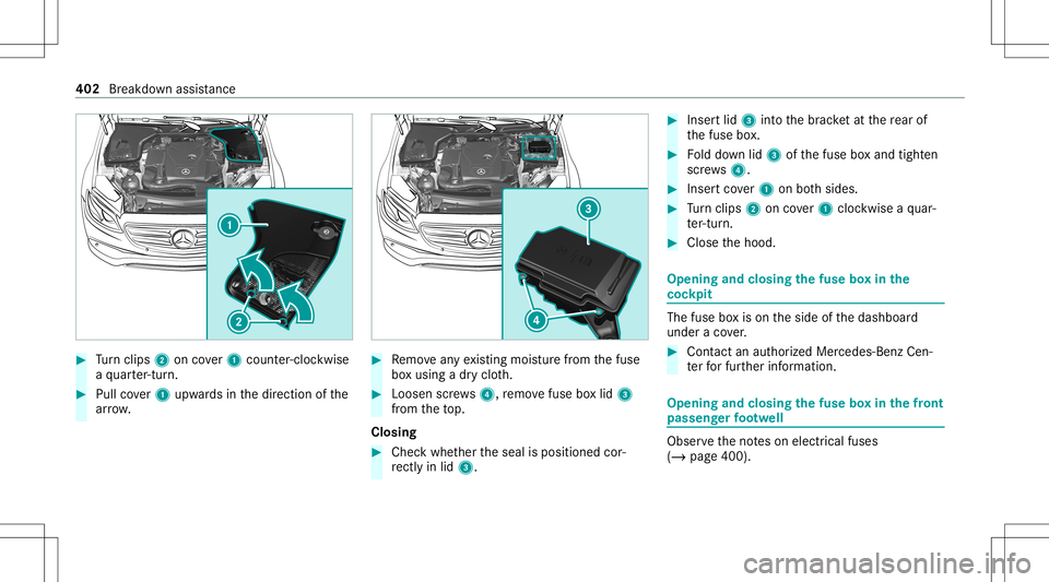 MERCEDES-BENZ E-CLASS WAGON 2020 Owners Manual #
Turn clips 2 oncover1 count er-cloc kwise
a qu arter-tur n. #
Pullco ver1 upw ards inthedir ect ion ofthe
ar row . #
Remo veanyex istin gmois turefrom thefuse
bo xusing adr yclo th. #
Loosen screws4 MERCEDES-BENZ E-CLASS WAGON 2020 Owners Manual #
Turn clips 2 oncover1 count er-cloc kwise
a qu arter-tur n. #
Pullco ver1 upw ards inthedir ect ion ofthe
ar row . #
Remo veanyex istin gmois turefrom thefuse
bo xusing adr yclo th. #
Loosen screws4