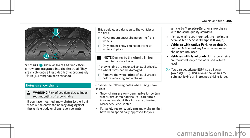 MERCEDES-BENZ E-CLASS WAGON 2020  Owners Manual Six
mar ks1 showwher eth ebar indicat ors
(ar row )ar eint egr ated intoth etir etread. They
ar evisible onceatread depthofappr oximat ely
00CD in(1.6 mm) hasbeen reac hed. No
teson sno wch ains &
WAR