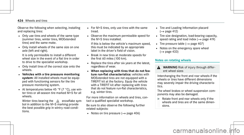 MERCEDES-BENZ E-CLASS WAGON 2020  Owners Manual Obser
vethefo llo wing when selecting,ins talling
and replacing tires:
R Onlyuse tires and wheels ofthesame type
(summer tires, wint ertires, MOEx tende d
tir es) and thesame make.
R Onlyins tallwheel