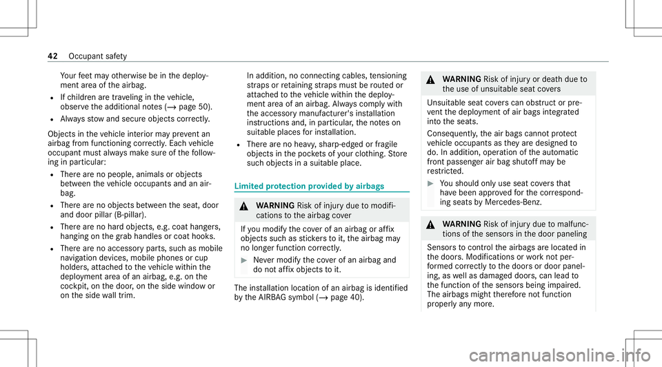 MERCEDES-BENZ E-CLASS WAGON 2020 Service Manual Yo
ur feet ma yot her wise beinthedeplo y‐
ment area oftheairbag.
R Ifch ildr enaretrave ling intheve hicle,
obser vetheadditional notes(/ page50).
R Alw aysst ow and secureobj ect scor rectl y.
Obj