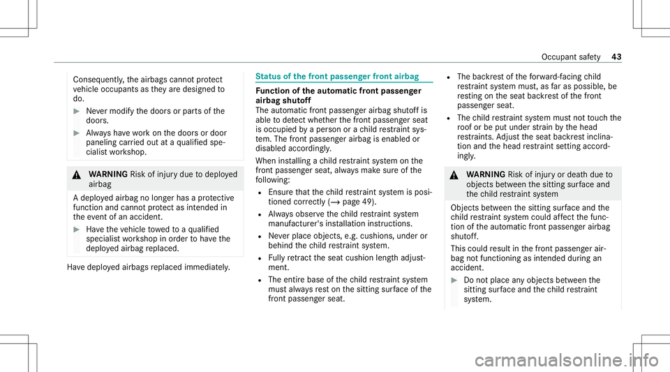 MERCEDES-BENZ E-CLASS WAGON 2020 Service Manual Con
sequen tly, theairbags cannotprotect
ve hicle occupants asthey aredesig nedto
do. #
Nevermodify thedoor sor par tsof the
door s. #
Alw aysha ve wo rkon thedoor sor door
paneling carried out ataqu 