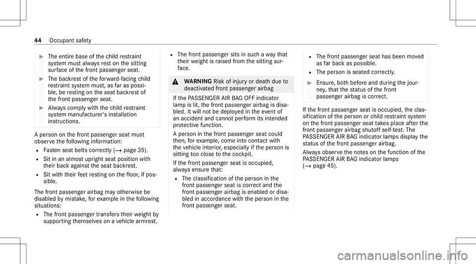 MERCEDES-BENZ E-CLASS WAGON 2020 Service Manual #
The entir ebase ofthech ild restra int
sy stem mus talw aysre st on thesitt ing
sur face ofthefront passeng erseat. #
The backres tof thefo rw ard-f acin gch ild
re stra int system mus t,as faras po