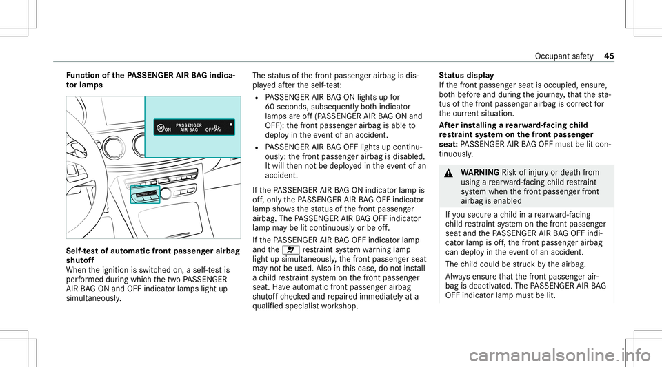 MERCEDES-BENZ E-CLASS WAGON 2020 Service Manual Fu
nction ofthePA SSEN GERAIRBAGindic a‐
to rlam ps Se
lf-te st of aut oma ticfront passeng erair bag
shu toff
When theignition isswitc hedon,aself-t estis
per form ed dur ing whic hth etw oPA SSENG