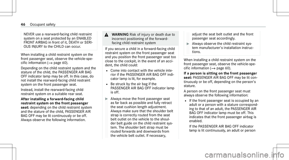 MERCEDES-BENZ E-CLASS WAGON 2020 Service Manual NEVER
useare ar wa rd-faci ng child restra int
sy stem onaseat protect edbyan ENABLED
FR ONT AIRB AG infront ofit,DE ATHor SERI‐
OUS INJURYtotheCH ILD can occur . When
installing ach ild restra int 