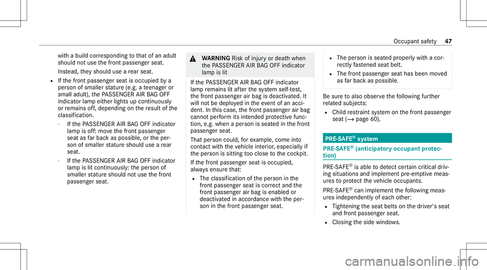 MERCEDES-BENZ E-CLASS WAGON 2020 Service Manual wit
habuild corresponding tothat ofan adult
shoul dno tuse thefront passeng erseat.
Ins tead, they should useare ar seat .
R Ifth efront passeng erseat isoccupied bya
per son ofsmaller statur e(e. g.a