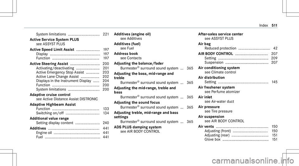 MERCEDES-BENZ E-CLASS WAGON 2020 Owners Manual Sy
stem limit ations ...............................2 21
Ac tiv eSe rvice System PLUS
see ASSYST PLUS
Ac tiv eSpe edLimit Assist <0011001100110011001100110011001100110011001100110011001100110011
00110 MERCEDES-BENZ E-CLASS WAGON 2020 Owners Manual Sy
stem limit ations ...............................2 21
Ac tiv eSe rvice System PLUS
see ASSYST PLUS
Ac tiv eSpe edLimit Assist <0011001100110011001100110011001100110011001100110011001100110011
00110