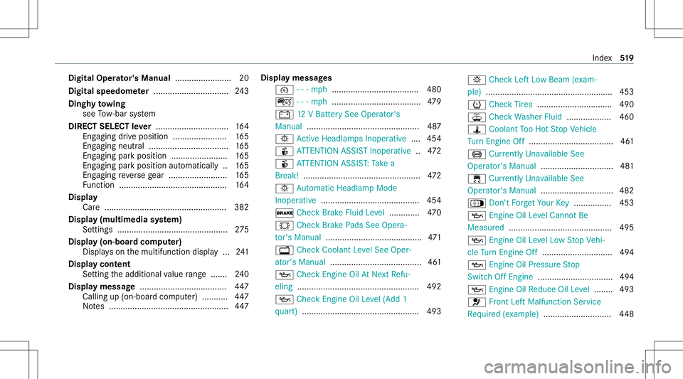 MERCEDES-BENZ E-CLASS WAGON 2020  Owners Manual Digita
lOp erator' sMa nua l........................ 20
Digita lsp eed ome ter ............ ....................243
Dingh yto wing
see Tow- bar system
DIRECT SELECT leve r............ ............