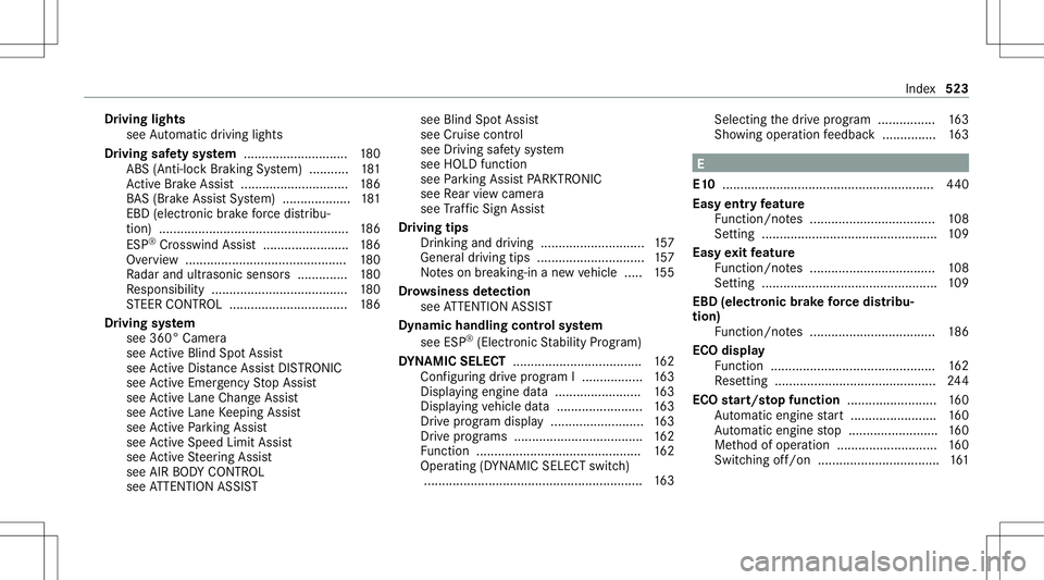 MERCEDES-BENZ E-CLASS WAGON 2020 Service Manual Dr
ivin gligh ts
see Automatic driving lights
Dr ivin gsaf etysy stem .............................1 80
ABS (Anti-loc kBr aking System) ........... 181
Ac tiveBr ak eAssi st<00110011001100110011001100 MERCEDES-BENZ E-CLASS WAGON 2020 Service Manual Dr
ivin gligh ts
see Automatic driving lights
Dr ivin gsaf etysy stem .............................1 80
ABS (Anti-loc kBr aking System) ........... 181
Ac tiveBr ak eAssi st<00110011001100110011001100