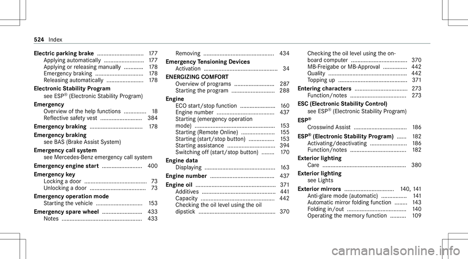MERCEDES-BENZ E-CLASS WAGON 2020 Owners Manual Electr
icpa rking brak e.............................1 77
App lying automat ically.................... .....1 77
App lying orreleasing manuall y............ 178
Emerg encybraki ng ............ ....... MERCEDES-BENZ E-CLASS WAGON 2020 Owners Manual Electr
icpa rking brak e.............................1 77
App lying automat ically.................... .....1 77
App lying orreleasing manuall y............ 178
Emerg encybraki ng ............ .......