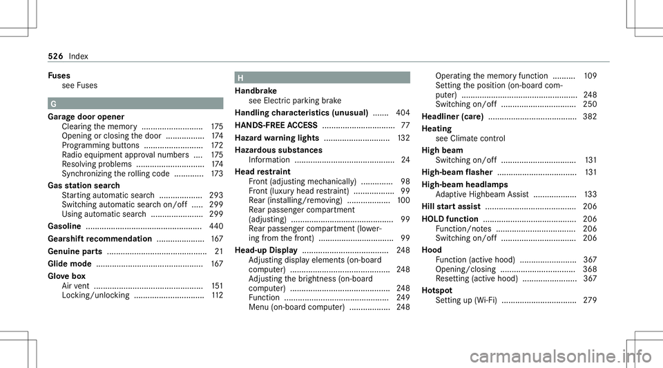 MERCEDES-BENZ E-CLASS WAGON 2020 Owners Manual Fu
ses
see Fuses G
Gar agedoor opener
Clea ring thememor y........................... 175
Opening orclosing thedoor ................. 174
Pr ogr amming buttons .......................... 172
Ra dio eq MERCEDES-BENZ E-CLASS WAGON 2020 Owners Manual Fu
ses
see Fuses G
Gar agedoor opener
Clea ring thememor y........................... 175
Opening orclosing thedoor ................. 174
Pr ogr amming buttons .......................... 172
Ra dio eq