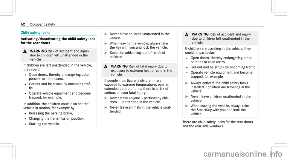 MERCEDES-BENZ E-CLASS WAGON 2020  Owners Manual Child
safetyloc ks Ac
tiv atin g/deac tivatin gthe child safetyloc k
fo rthe rear door s &
WARNIN GRisk ofacci dent andinjury
due tochildr enleftunat tende din the
ve hicle
If ch ildr enarelef tunat t