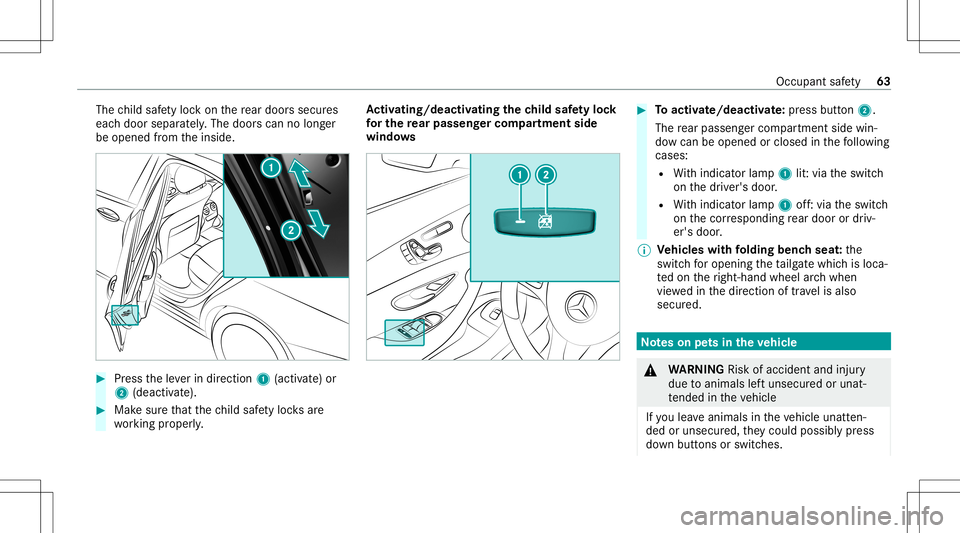 MERCEDES-BENZ E-CLASS WAGON 2020 Repair Manual The
child safetyloc kon there ar door ssec ures
eac hdoor separat ely. The door scan nolong er
be opened from theinside. #
Press theleve rin dir ection 1(activ ate) or
2 (dea ctivate). #
Mak esur eth MERCEDES-BENZ E-CLASS WAGON 2020 Repair Manual The
child safetyloc kon there ar door ssec ures
eac hdoor separat ely. The door scan nolong er
be opened from theinside. #
Press theleve rin dir ection 1(activ ate) or
2 (dea ctivate). #
Mak esur eth