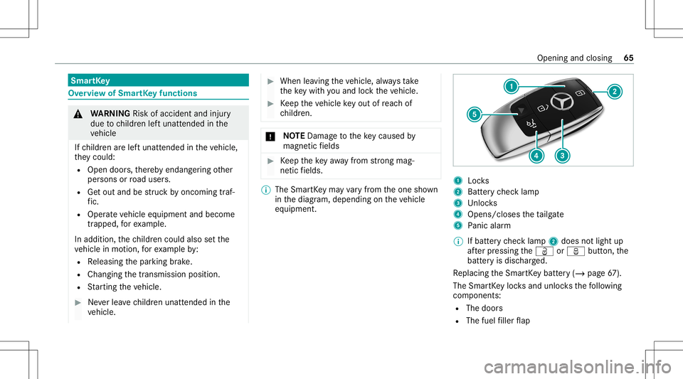 MERCEDES-BENZ E-CLASS WAGON 2020  Owners Manual Smar
tKey Ov
ervie wof Smar tKey functio ns &
WARNIN GRisk ofacci dent andinjury
due tochildr enleftunat tende din the
ve hicle
If ch ildr enarelef tunat tende din theve hicle,
th ey cou ld:
R Ope ndo