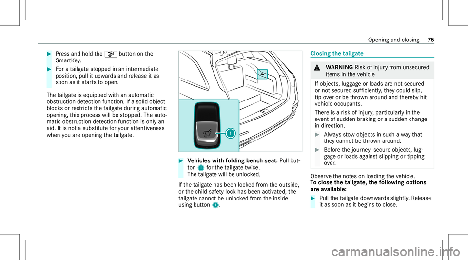 MERCEDES-BENZ E-CLASS WAGON 2020 Manual PDF #
Press and hold the008B buttononthe
Smar tKey . #
Fora ta ilg atestopped inan intermediat e
position, pullitupw ards and release itas
soon asitstar ts to open.
The tailg ateis eq uipped withan aut om MERCEDES-BENZ E-CLASS WAGON 2020 Manual PDF #
Press and hold the008B buttononthe
Smar tKey . #
Fora ta ilg atestopped inan intermediat e
position, pullitupw ards and release itas
soon asitstar ts to open.
The tailg ateis eq uipped withan aut om