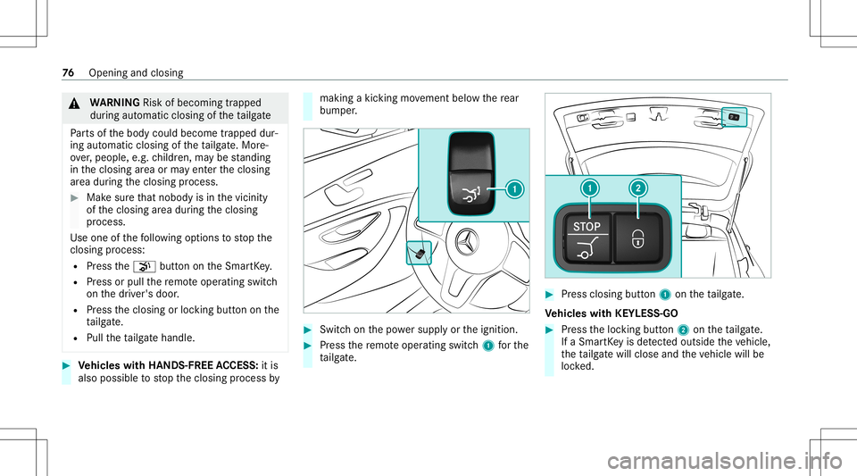 MERCEDES-BENZ E-CLASS WAGON 2020 Manual PDF &
WARNIN GRisk ofbeco ming trap ped
du ring automatic closing oftheta ilg ate
Pa rts of thebody could become trapped dur‐
ing automatic closing oftheta ilg ate. Mor e‐
ove r,people, e.g.childr en, MERCEDES-BENZ E-CLASS WAGON 2020 Manual PDF &
WARNIN GRisk ofbeco ming trap ped
du ring automatic closing oftheta ilg ate
Pa rts of thebody could become trapped dur‐
ing automatic closing oftheta ilg ate. Mor e‐
ove r,people, e.g.childr en,