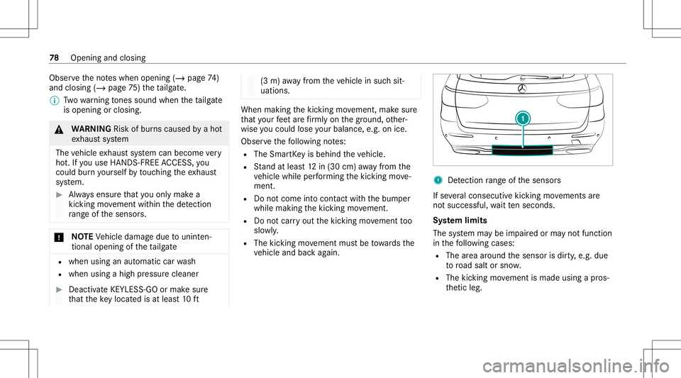 MERCEDES-BENZ E-CLASS WAGON 2020 Owners Manual Obser
vetheno teswhen opening (/page74 )
and closing(/ page75 )th eta ilg ate.
% Twowa rning tones soundwhen thetai lgat e
is open ingorclos ing. &
WARNIN GRisk ofburnscaused byaho t
ex haus tsy stem
MERCEDES-BENZ E-CLASS WAGON 2020 Owners Manual Obser
vetheno teswhen opening (/page74 )
and closing(/ page75 )th eta ilg ate.
% Twowa rning tones soundwhen thetai lgat e
is open ingorclos ing. &
WARNIN GRisk ofburnscaused byaho t
ex haus tsy stem