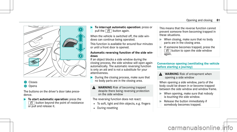 MERCEDES-BENZ E-CLASS WAGON 2020  Owners Manual 1
Close s
2 Open s
The buttons on thedr iver's door take prece‐
denc e. #
Tostar taut omatic operation :pr ess the
0062 buttonbeyond thepoint ofresis tance
or pulland release it. #
Tointerru pt 
