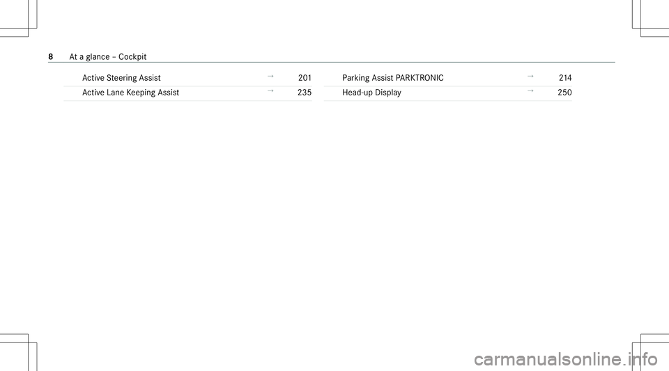 MERCEDES-BENZ E-CLASS WAGON 2020  Owners Manual Ac
tiveSt eer ing Assis t →
201
Ac tiveLa ne Keeping Assist →
235 Pa
rking AssistPA RK TRONI C →
214
Hea d-up Display →
250 8
Ataglanc e– Coc kpit 