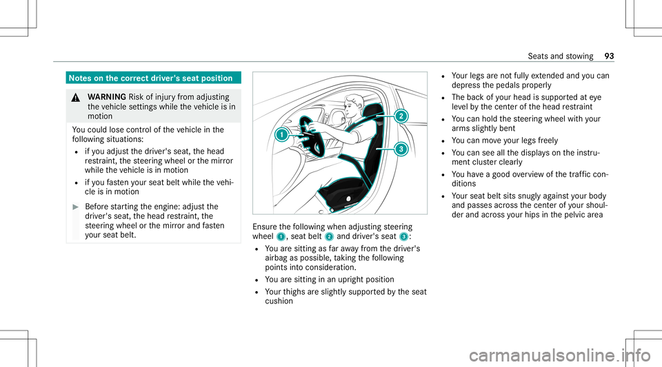 MERCEDES-BENZ E-CLASS WAGON 2020  Owners Manual No
teson thecor rect driver' sseat position &
WARNIN GRisk ofinju ryfrom adju sting
th eve hicle settin gswhile theve hicle isin
mo tion
Yo uco uld lose contro lof theve hicle inthe
fo llo wing si