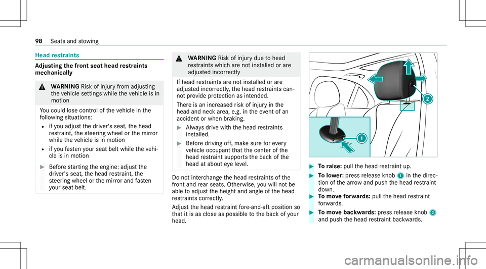 MERCEDES-BENZ E-CLASS WAGON 2020 Owners Manual Head
restra ints Ad
jus tingthe fron tse at head restra ints
mec hanica lly &
WARNIN GRisk ofinju ryfrom adju sting
th eve hicle settin gswhile theve hicle isin
mo tion
Yo uco uld lose contro lof thev MERCEDES-BENZ E-CLASS WAGON 2020 Owners Manual Head
restra ints Ad
jus tingthe fron tse at head restra ints
mec hanica lly &
WARNIN GRisk ofinju ryfrom adju sting
th eve hicle settin gswhile theve hicle isin
mo tion
Yo uco uld lose contro lof thev