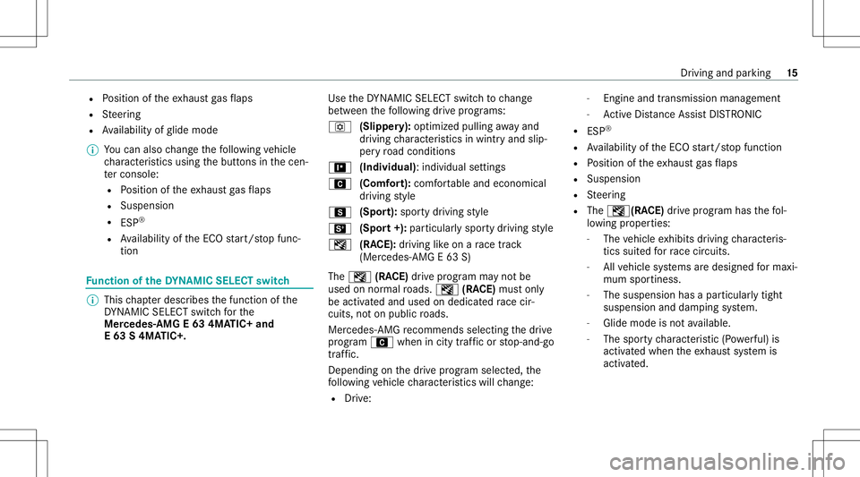 MERCEDES-BENZ E-CLASS SEDAN 2020  AMG User Guide R
Position oftheex haus tga sflaps
R Steer ing
R Availabilit yof glide mode
% Youcan also chang eth efo llo wing vehicle
ch aract eristic susin gth ebutt ons inthecen‐
te rconsole:
R Position ofthee