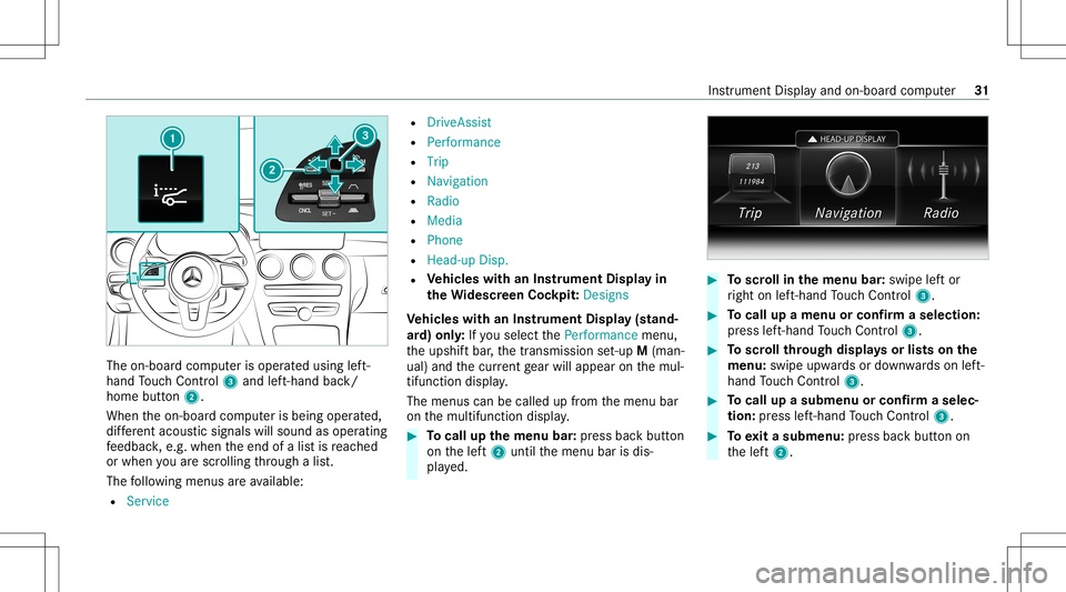 MERCEDES-BENZ E-CLASS SEDAN 2020 AMG Owners Manual The
on-boar dcom puterisoper ated using left-
hand Touc hCon trol 3 and left-han dbac k/
hom ebut ton2.
Whe nth eon- boar dcom puterisbeing operated,
dif fere nt aco ustic signa lswillsou ndasoperati MERCEDES-BENZ E-CLASS SEDAN 2020 AMG Owners Manual The
on-boar dcom puterisoper ated using left-
hand Touc hCon trol 3 and left-han dbac k/
hom ebut ton2.
Whe nth eon- boar dcom puterisbeing operated,
dif fere nt aco ustic signa lswillsou ndasoperati