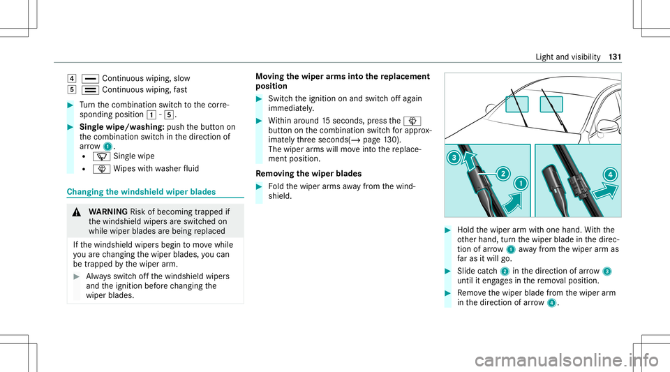 MERCEDES-BENZ E-CLASS SEDAN 2020 Owners Manual 004A
00AA Continuous wiping,slo w
004B 00A9 Continuous wiping,fast #
Turn thecombin ationswitchto thecor re‐
sponding position0047-004B. #
Sing lewipe/w ashing: pushthebutt onon
th ecombin ationswit MERCEDES-BENZ E-CLASS SEDAN 2020 Owners Manual 004A
00AA Continuous wiping,slo w
004B 00A9 Continuous wiping,fast #
Turn thecombin ationswitchto thecor re‐
sponding position0047-004B. #
Sing lewipe/w ashing: pushthebutt onon
th ecombin ationswit