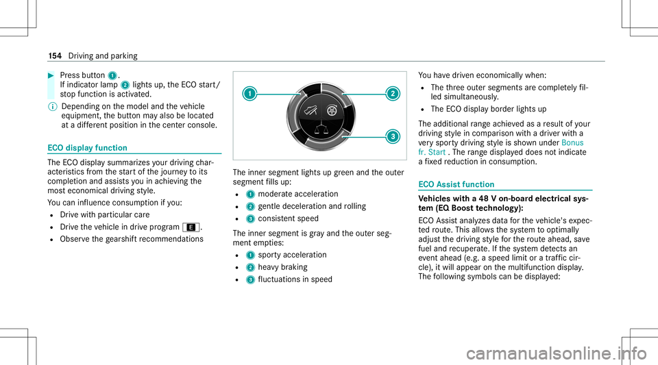 MERCEDES-BENZ E-CLASS SEDAN 2020 Owners Manual #
Press butt on1.
If indicat orlam p2 lights up,theEC Ostar t/
st op funct ionisactiv ated.
% Depending onthemodel andtheve hicle
eq uipment, thebutt onmayalso belocat ed
at adif fere nt positio nin t MERCEDES-BENZ E-CLASS SEDAN 2020 Owners Manual #
Press butt on1.
If indicat orlam p2 lights up,theEC Ostar t/
st op funct ionisactiv ated.
% Depending onthemodel andtheve hicle
eq uipment, thebutt onmayalso belocat ed
at adif fere nt positio nin t