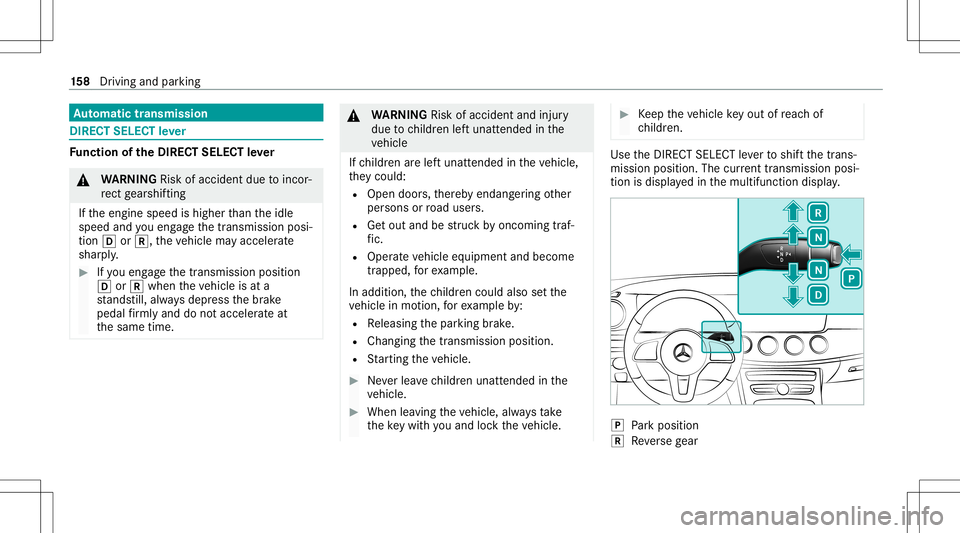 MERCEDES-BENZ E-CLASS SEDAN 2020 Owners Manual Au
tomatic trans mis sion DI
REC TSE LECT leve r Fu
nction oftheDIRECT SELECT leve r &
WARNIN GRisk ofacci dent dueto inc or‐
re ct gearshif ting
If th eengine speedishigher than theidle
speed andyo MERCEDES-BENZ E-CLASS SEDAN 2020 Owners Manual Au
tomatic trans mis sion DI
REC TSE LECT leve r Fu
nction oftheDIRECT SELECT leve r &
WARNIN GRisk ofacci dent dueto inc or‐
re ct gearshif ting
If th eengine speedishigher than theidle
speed andyo