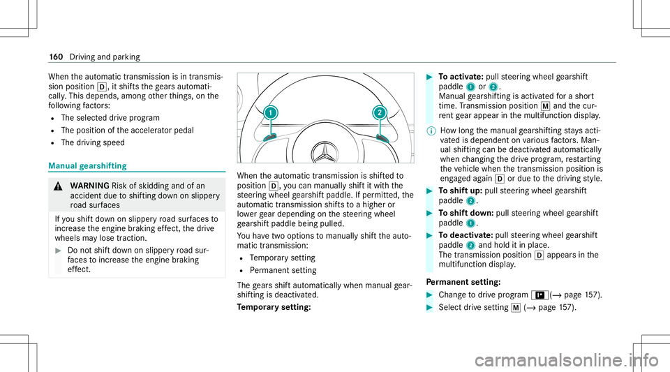 MERCEDES-BENZ E-CLASS SEDAN 2020  Owners Manual When
theaut omatic transmiss ionisin transmis‐
sion position 005B,itshif tsthege arsaut omat i‐
call y.This depends, amongother things ,on the
fo llo wing fact or s:
R The select eddrive pr ogr am