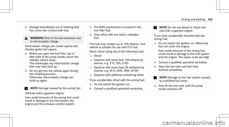 MERCEDES-BENZ E-CLASS SEDAN 2020  Owners Manual #
Chan geimmed iatelyout ofclo thing that
has com eint ocon tact with fuel . &
WARNIN GRisk offire and explosion due
to electr ostatic charge
Ele ctrostat icch arge can crea te spar ksand
th er eb yig